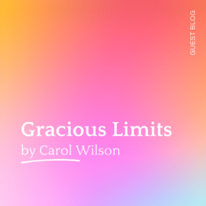 Gracious Limits by Carol Wilson