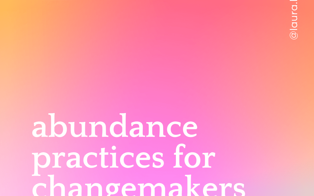 Abundance Practices for Changemakers